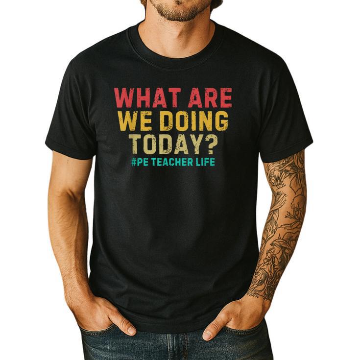 What Are We Doing Today PE Teacher Life Men's Casual T-Shirt