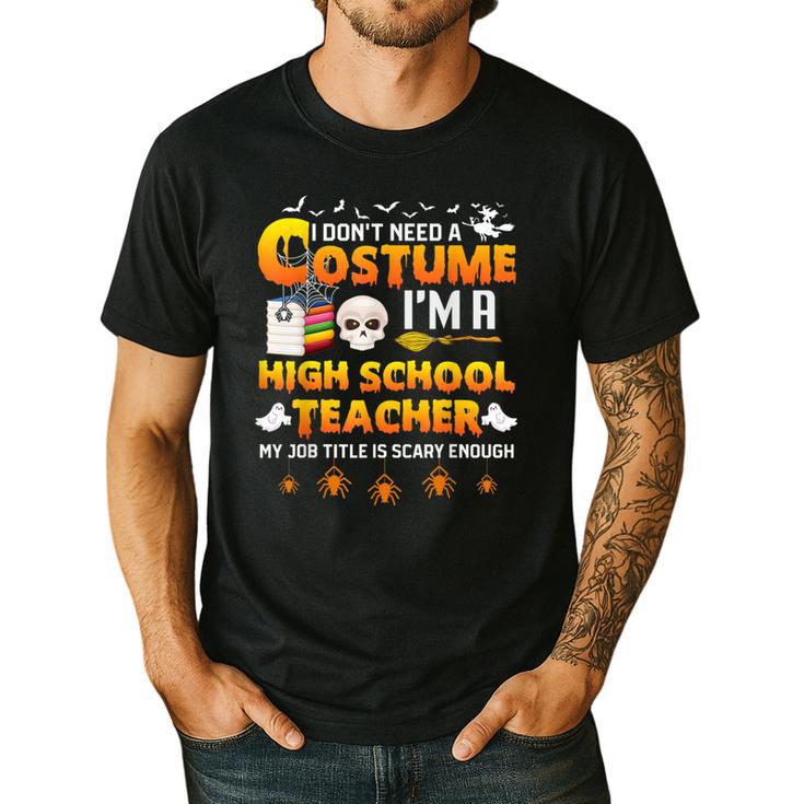 I Don't Need A Costume I'm A High School Teacher Halloween Men's Casual T-Shirt