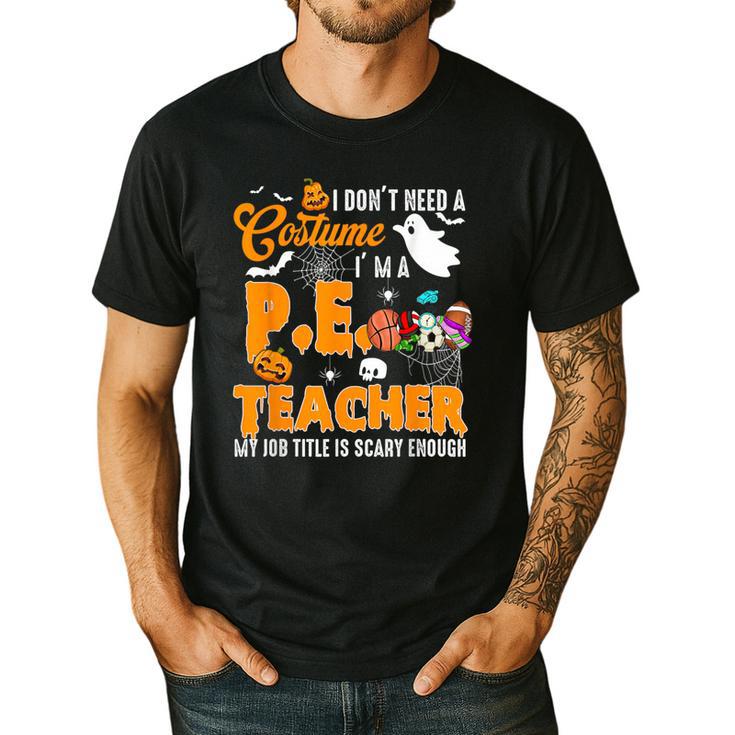 I Don't Need a Costume I'm A PE Teacher Halloween Costume Men's Casual T-Shirt