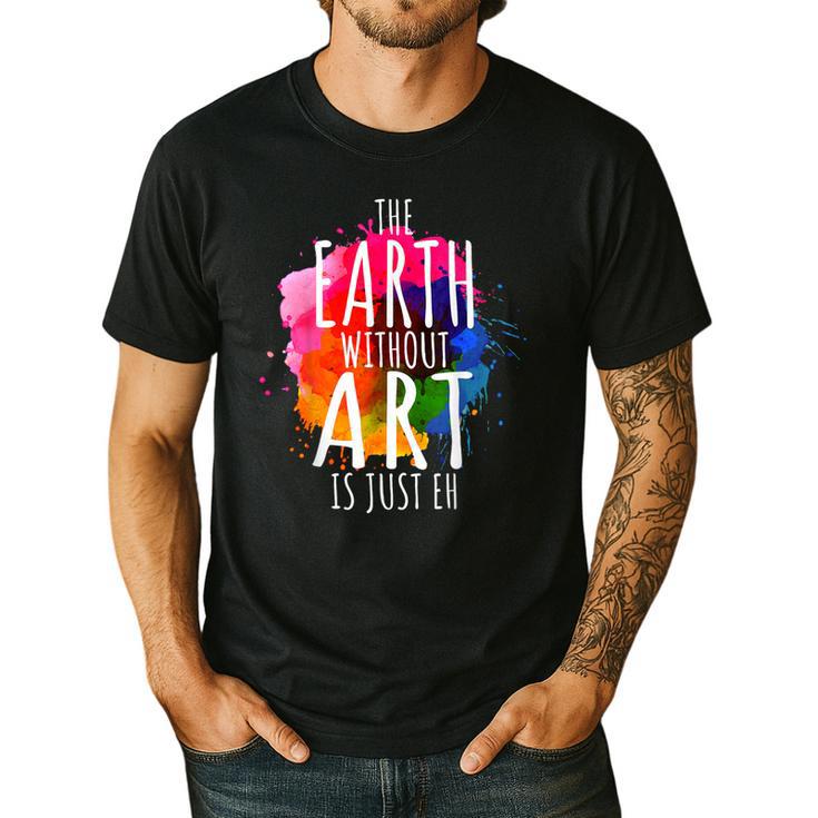 Earth Without Art Is Just Eh Painting Artist Pun Art Teacher Men's Casual T-Shirt