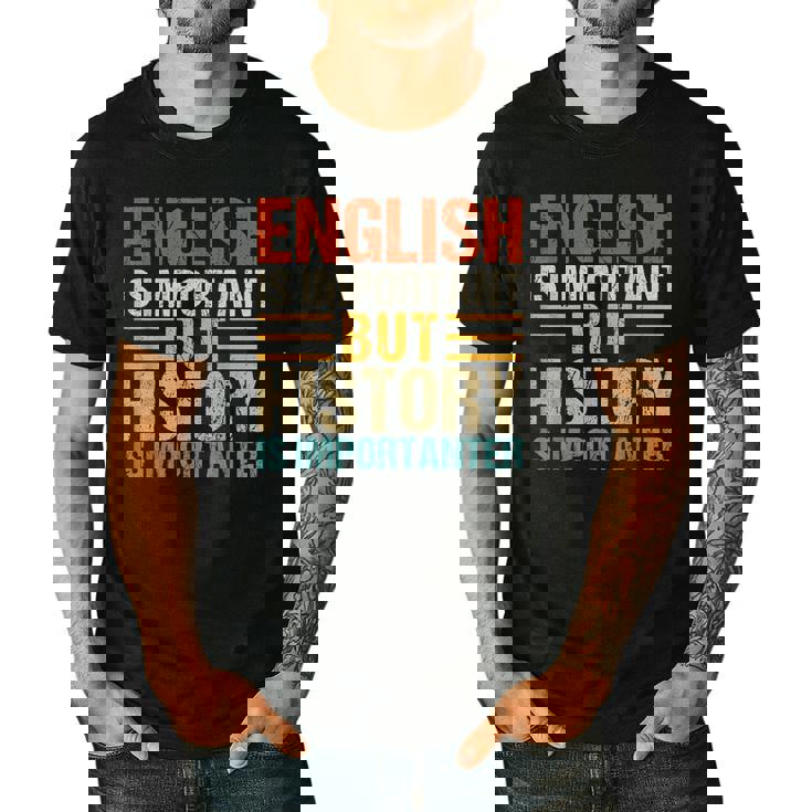 English Is Important But History Is Importanter Teachers Men Women Girls Kids Men&#x27;s Casual T-Shirt