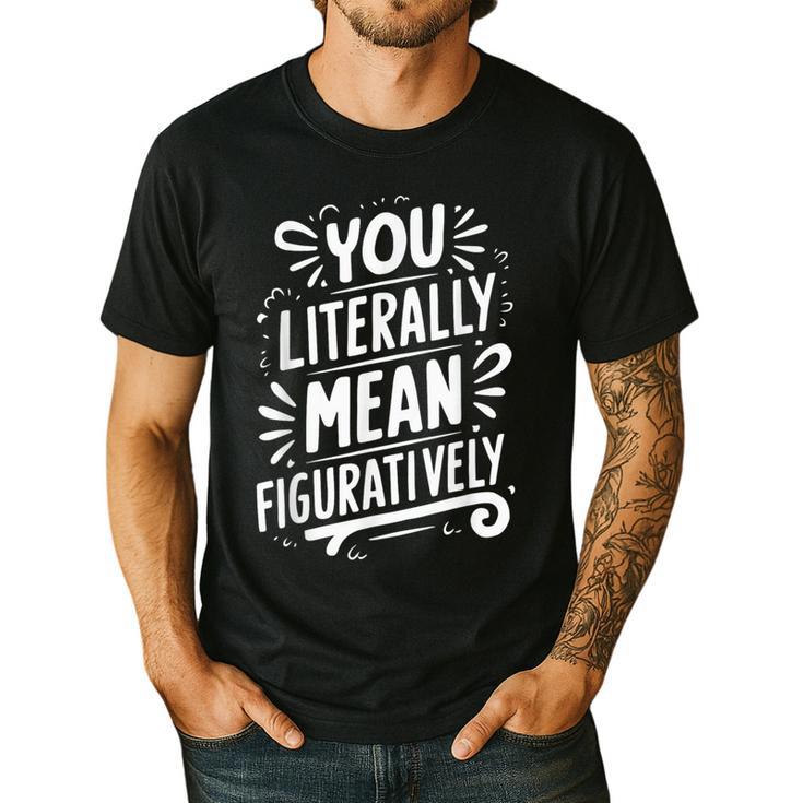 English Teacher Grammar Police Language Nerd You Literally Mean Figuratively V-Neck Modern Short Sleeve Small Men's Casual T-Shirt