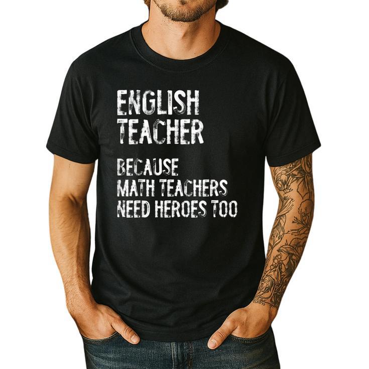 English Teacher Because Math Teachers Need Heroes Too Men's Casual T-Shirt
