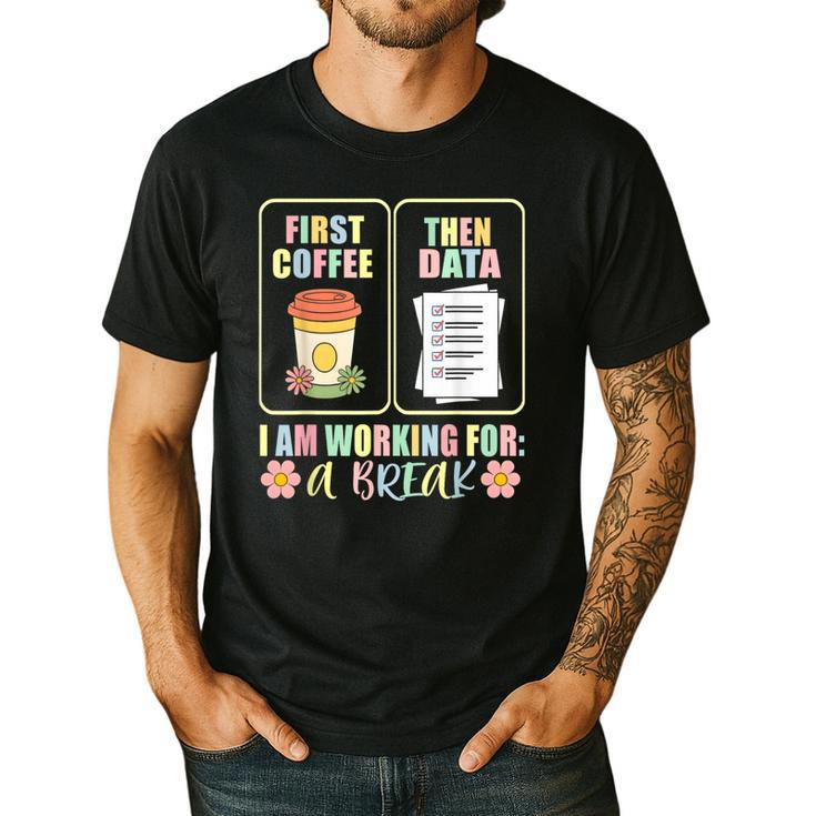 First Coffee Then Data SPED Teacher Taking a Break Men's Casual T-Shirt