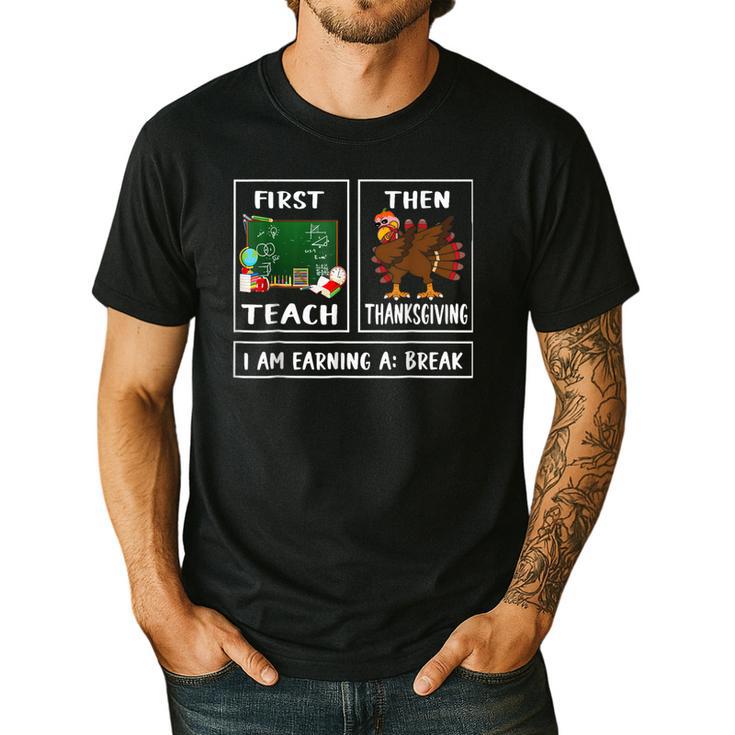 First Teach Then Thanksgiving I'm Earning A Break Teacher Men's Casual T-Shirt