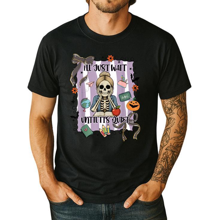 Halloween Skeleton Teacher I'Ll Just Wait Until It's Quiet Men's Casual T-Shirt Halloween Skeleton Teacher I'Ll Just Wait Until It's Quiet Men's Casual T-Shirt