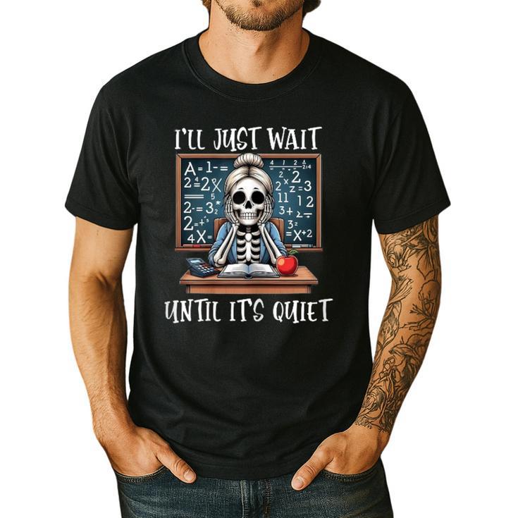 Halloween Teacher I'Ll Just Wait Until It's Quiet Women Men's Casual T-Shirt