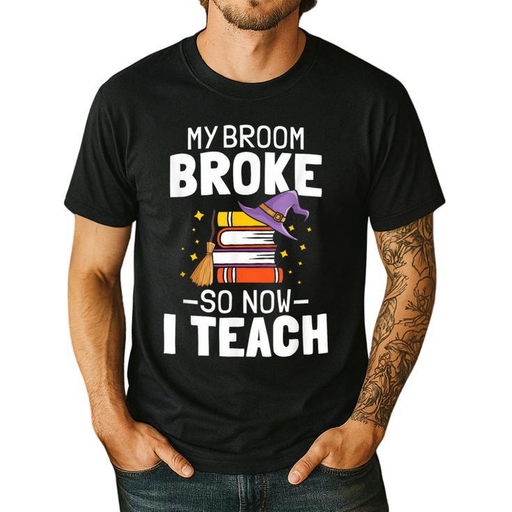 Halloween Teacher Tee My Broom Broke So Now I Teach Men's Casual T-Shirt