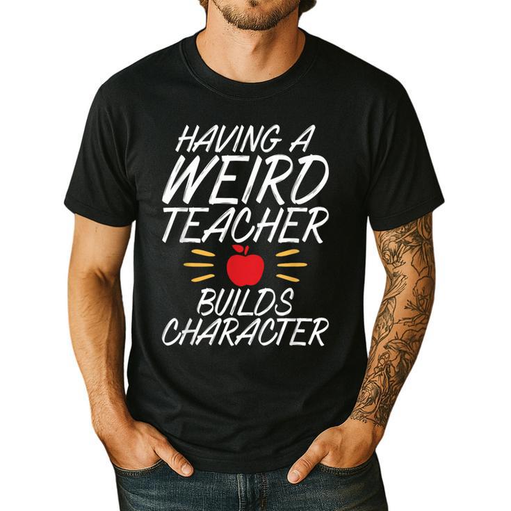 Having a Weird Teacher Builds Character School Teacher Men's Casual T-Shirt