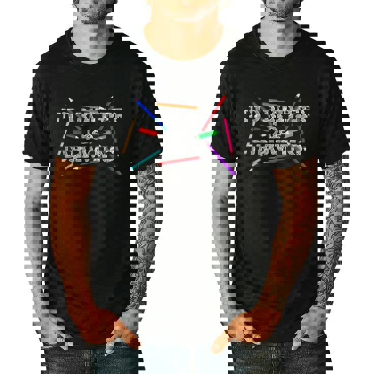 I&#x27;d Rather Be Drawing Artist Art Teacher Sketching Lover For Men Women Girls Kids Men&#x27;s Casual T-Shirt