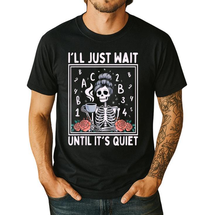 I'Ll Just Wait Until It's Quiet Skeleton Coffee Teacher Men's Casual T-Shirt