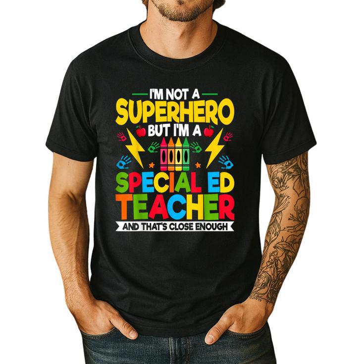 I'm Not a Superhero But I'm a SPED Special Education Teacher Men's Casual T-Shirt