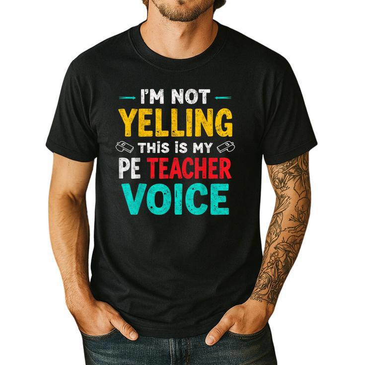 I’m Not Yelling This Is My PE School Teacher Voice I Teach Men's Casual T-Shirt