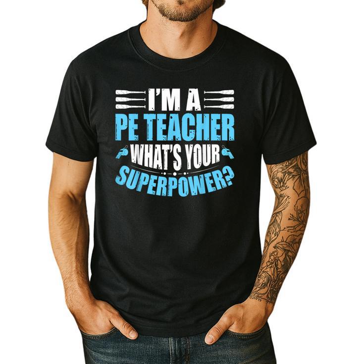 I'm A PE Teacher What's Your Superpower Physical Education Men's Casual T-Shirt