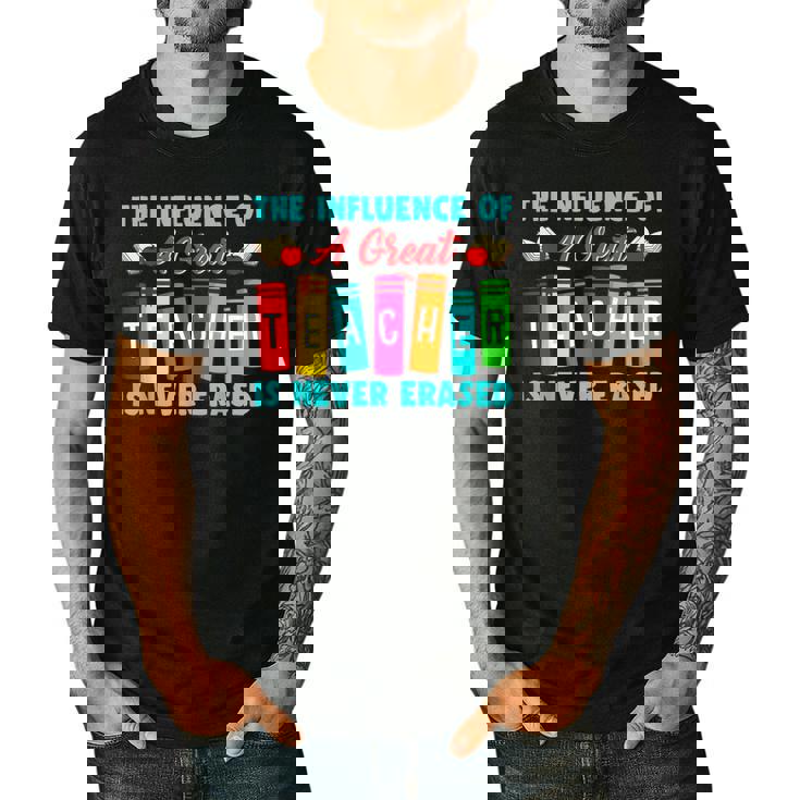 THE INFLUENCE OF A GREAT TEACHER IS NEVER ERASED Teaching For Men Women Girls Kids Men&#x27;s Casual T-Shirt