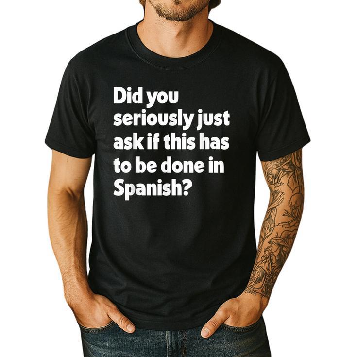Did You Just Ask If This Has To Be Done In Spanish Teacher Men's Casual T-Shirt