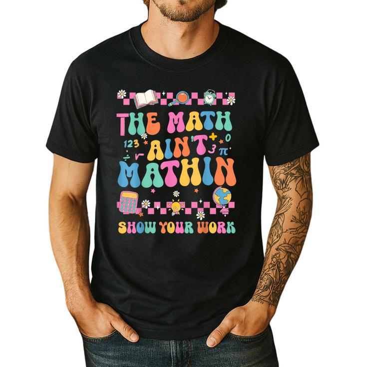 The Math Ain't Mathin Show Your Work Math Teacher Crew Men's Casual T-Shirt
