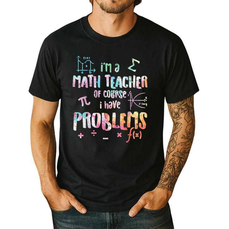 Im A Math Teacher Of Course I Have Problems Men Women Men's Casual T-Shirt