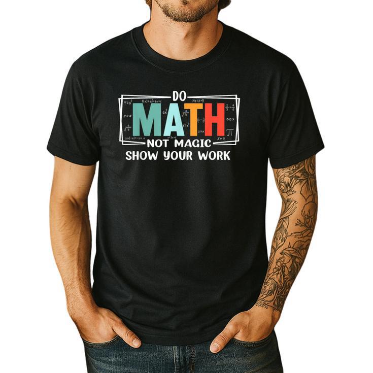 Math Teacher Do Math Not Magic Show Your Work Men's Casual T-Shirt