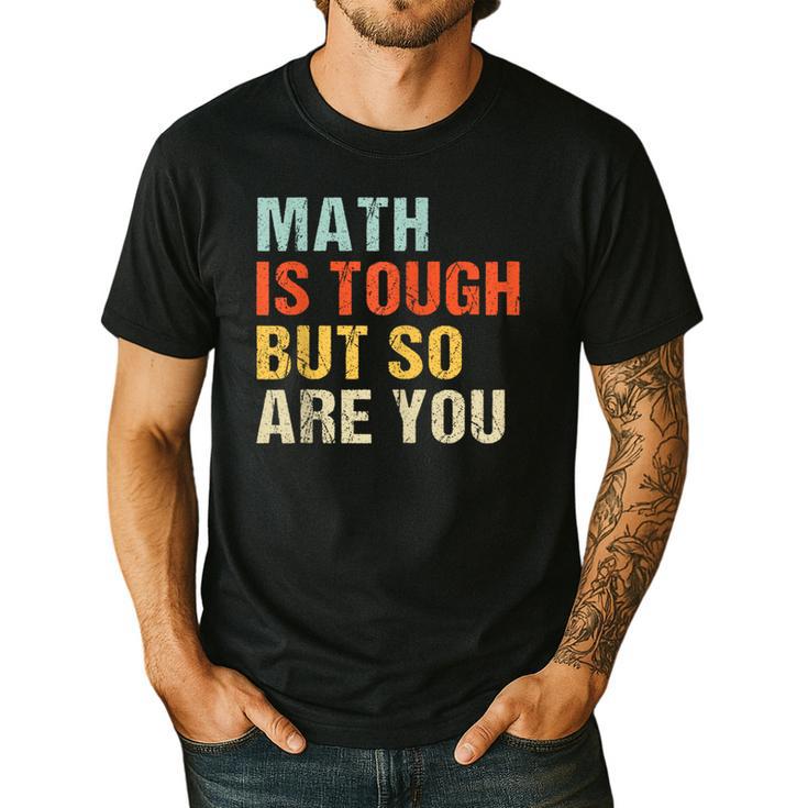 Math Teacher Quote Math Is Tough But So Are You Men's Casual T-Shirt