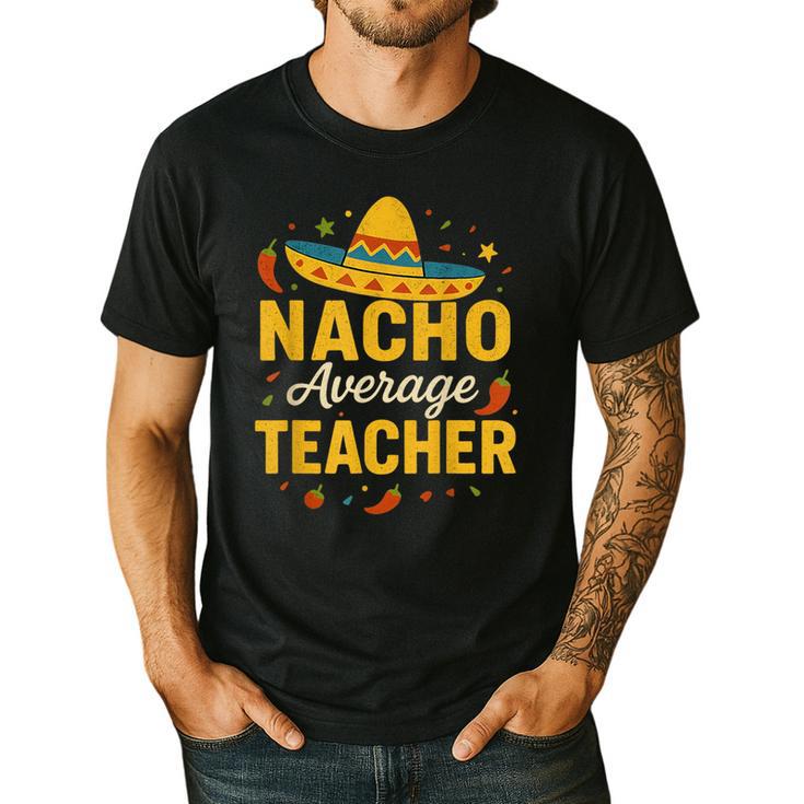 Nacho Average Teacher Cinco De Mayo Teacher Fiesta Men's Casual T-Shirt