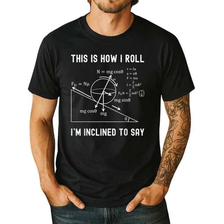Nerdy This Is How I Roll I'm Inclined To Say Physics Teacher Men's Casual T-Shirt