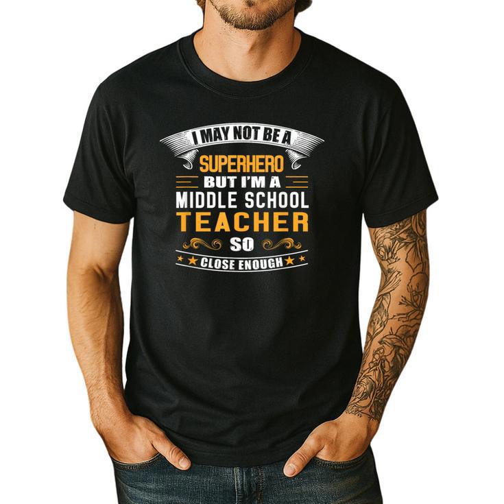 Not Superhero But Middle School Teacher For Men Women Men's Casual T-Shirt