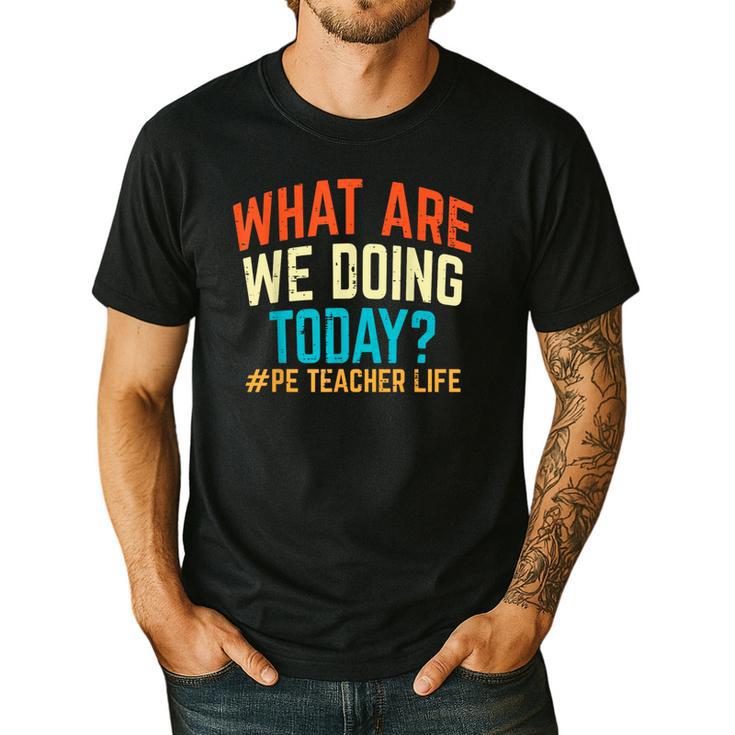 PE Teacher Life What Are We Doing Today Men Women Men's Casual T-Shirt