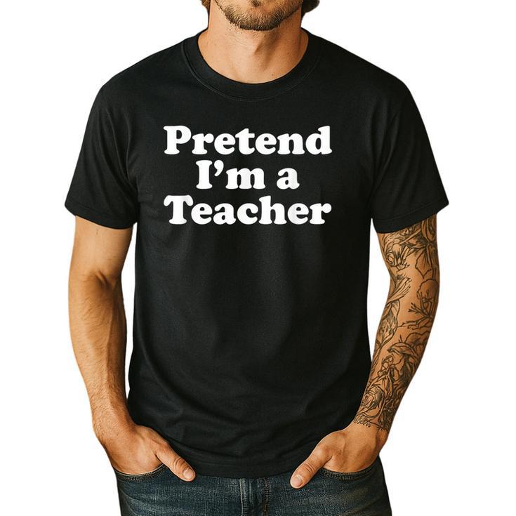 Pretend I'm A Teacher Lazy Easy Halloween Costume Men's Casual T-Shirt
