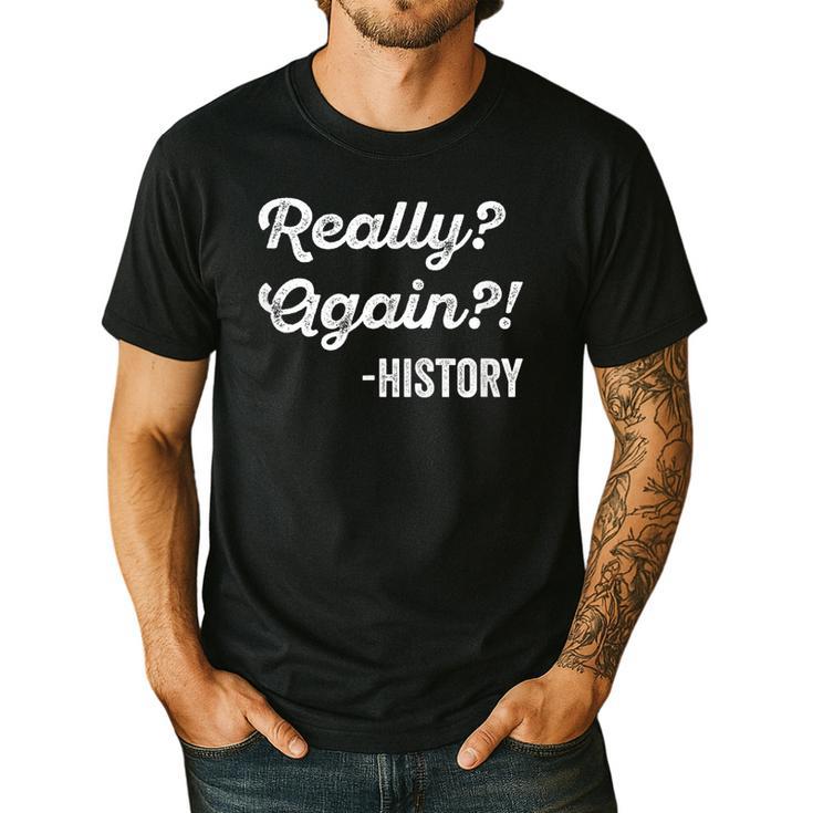 Really Again History History Teacher Saying T-Shirt Men's Casual T-Shirt