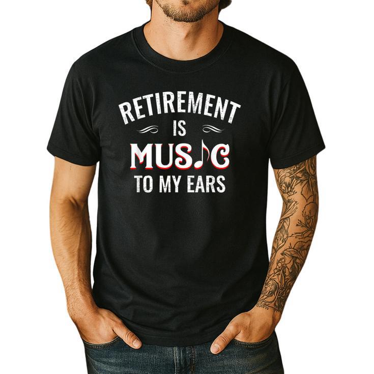 Retirement Is Music To My Ears Retired Music Teacher Men's Casual T-Shirt