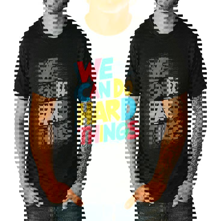 School Teachers Motivational Quote We Can Do Hard Things Men Women Kids Men&#x27;s Casual T-Shirt