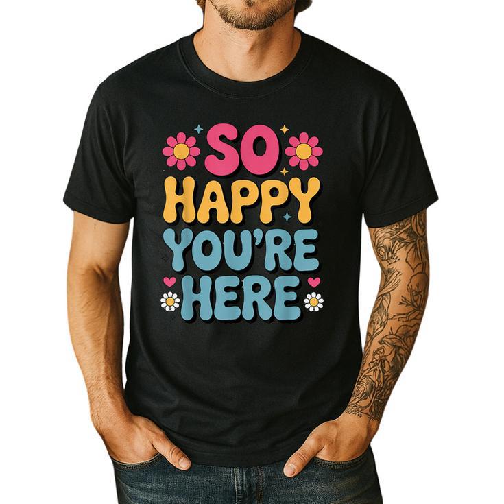 So Happy You’Re Here Groovy Retro Positivity Women Teacher Men's Casual T-Shirt