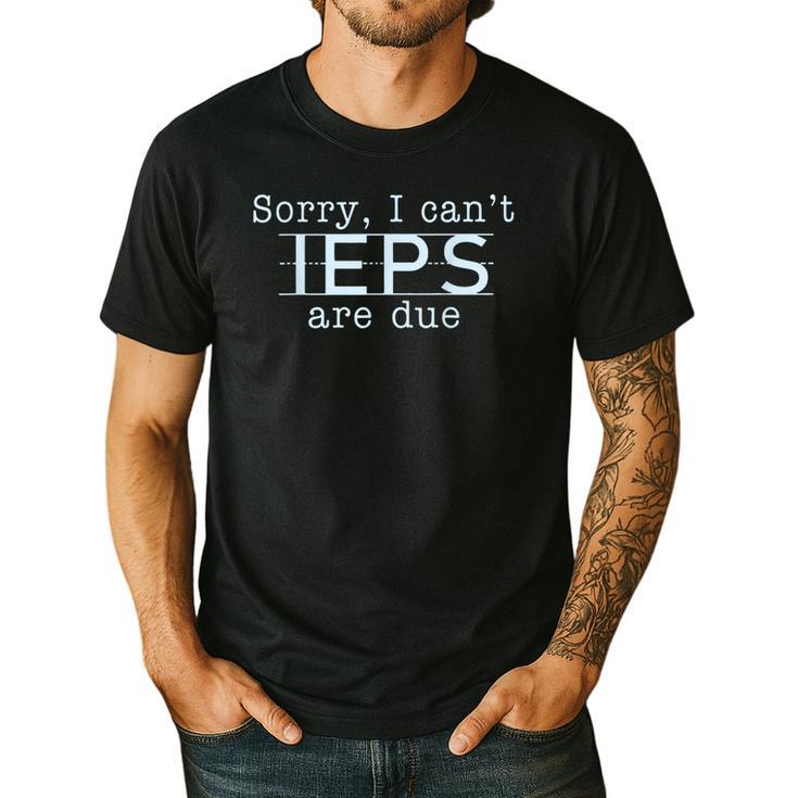 Sorry I Can't IEPS Are Due Special Education Teacher For Men Women Men's Casual T-Shirt
