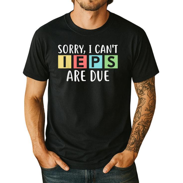 Special Education Teacher SPED Sorry I Can't IEPS Are Due Men's Casual T-Shirt