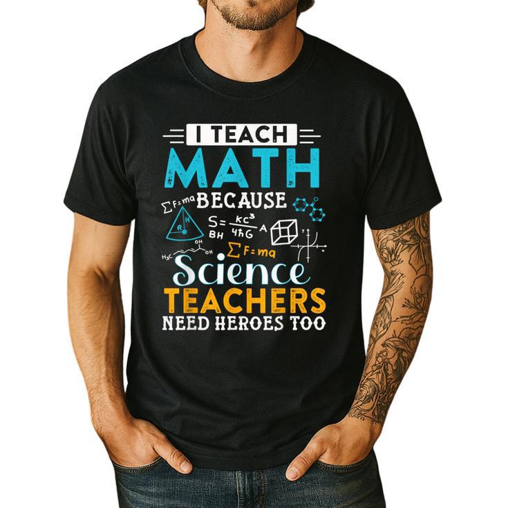 I Teach Math Because Science Teachers Need Heroes Too Men's Casual T-Shirt