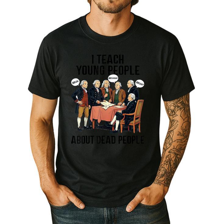 I Teach Young People About Dead-People History Teachers Men's Casual T-Shirt I Teach Young People About Dead-People History Teachers Men's Casual T-Shirt