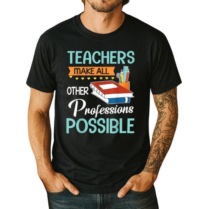 Teachers Make All Other Professions Possible Back To School For Men Women Men's Casual T-Shirt