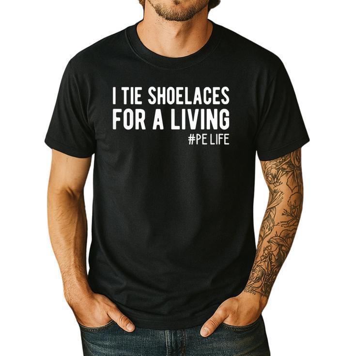 I Tie Shoelaces For a Living Elementary PE Teacher Men's Casual T-Shirt