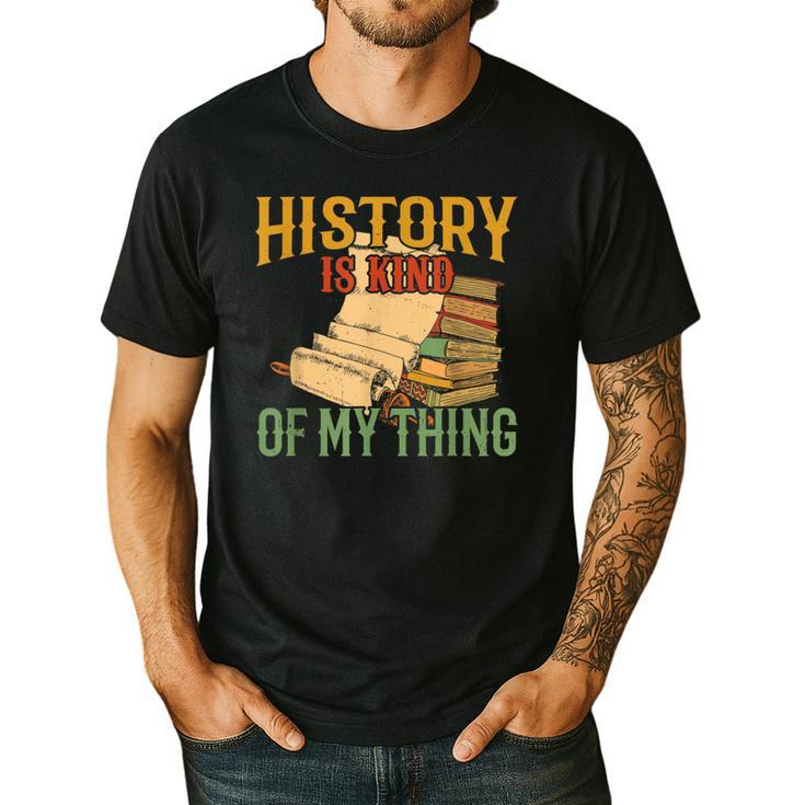 History Is Kind Of My Thing Historian Historic Teacher Job Men's Casual T-Shirt