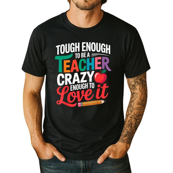 Tough Enough To Be A Teacher Crazy Enough To Love It Men's Casual T-Shirt