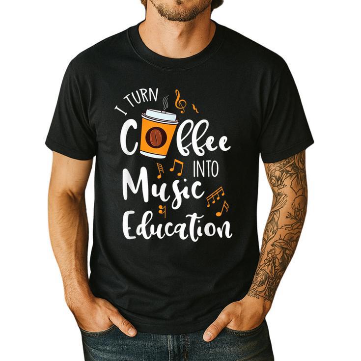 I Turn Coffee Into Music Education Music Teacher Men's Casual T-Shirt