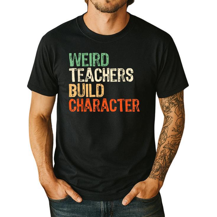 Weird Teachers Build Character Teacher Appreciation Week Day Men's Casual T-Shirt
