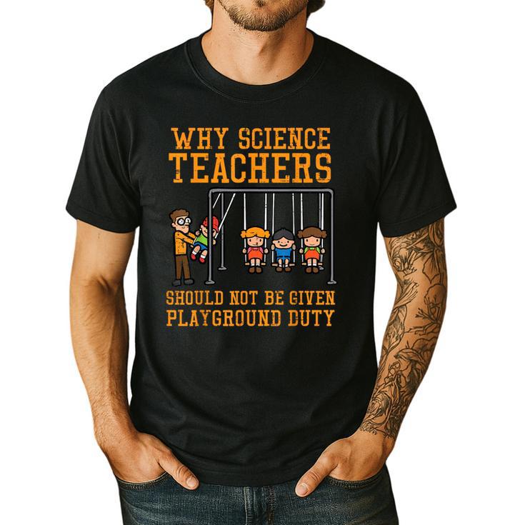Why Science Teachers Not Given Playground Duty Men Women Men's Casual T-Shirt