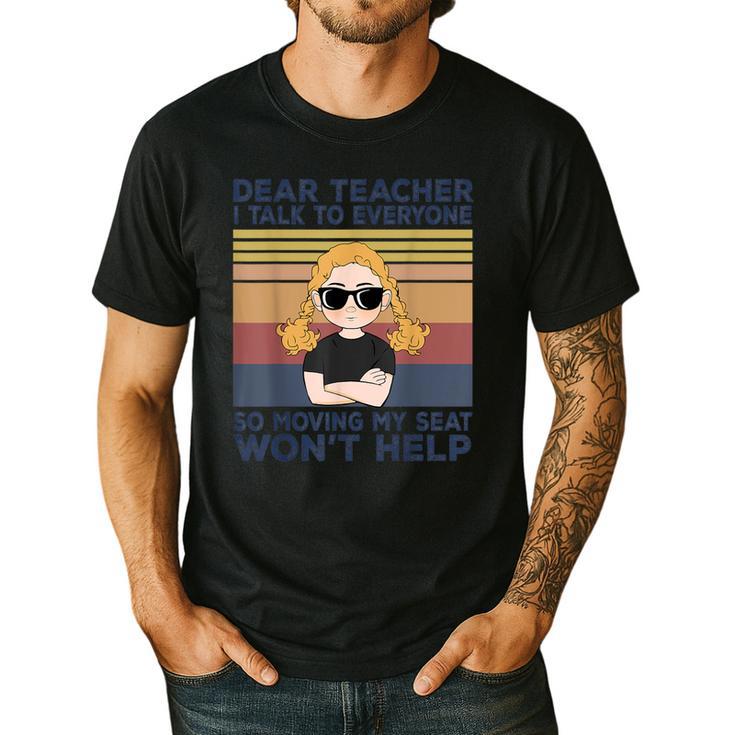 Dear Teacher I Talk To Everyone So Moving My Seat Won’t Help Men's Casual T-Shirt