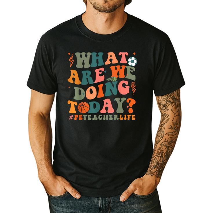 What Are We Doing Today Physical Education PE Teacher Women Men's Casual T-Shirt