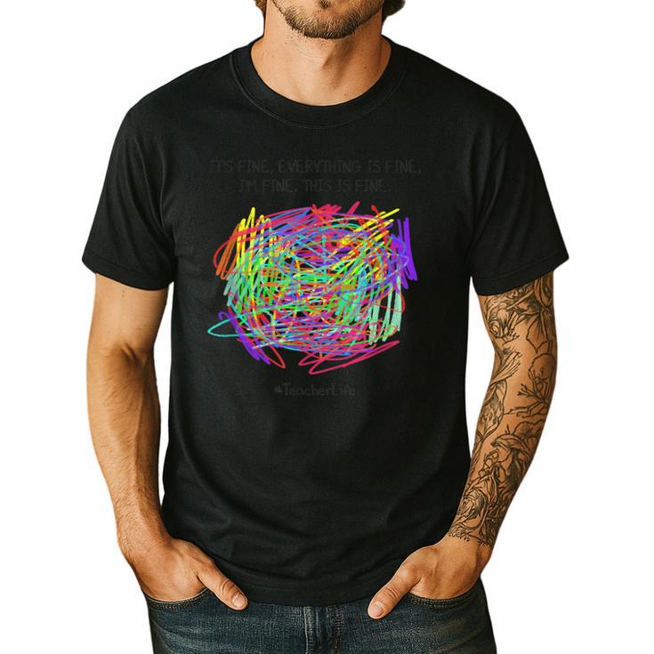 It's Fine Everything Is Fine I'm Fine Pre K Teacher Life For Men Women Girls Kids Men's Casual T-Shirt