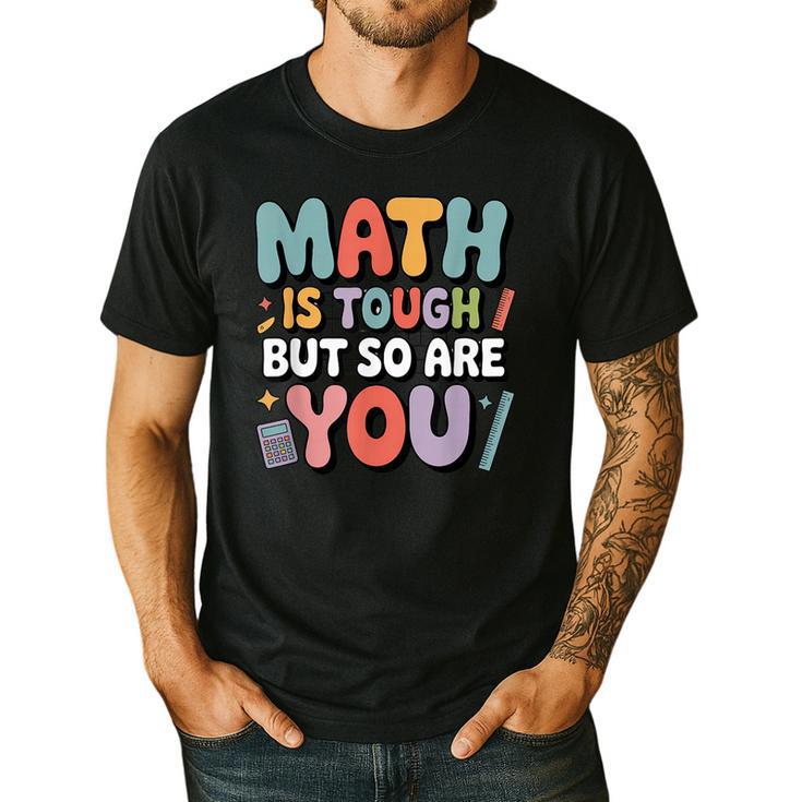 Math Is Tough But So Are You Motivational School Teacher Men's Casual T-Shirt