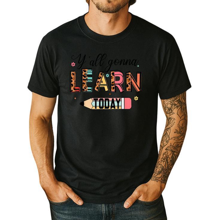 Teacher Y'All Gonna Learn Today First Day Of School Teacher Men's Casual T-Shirt