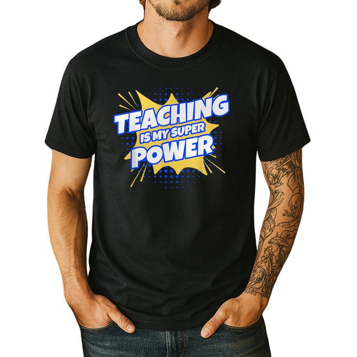 TEACHING IS MY SUPER POWER Teacher Appreciation Men's Casual T-Shirt